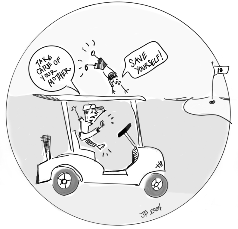 Comic strip of an out of control golf cart with a father and son in tow. The father is saying, "Take care of your mother" while the son says, "Save yourself!"